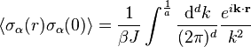 \left\langle \sigma_\alpha (r)\sigma_\alpha (0) \right\rangle = \frac{1}{\beta J} \int^{\frac{1}{a}} \frac{\mathrm{d}^d k}{(2\pi)^d} \frac{e^{i\mathbf{k} \cdot \mathbf{r}}}{k^2}