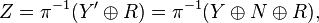  Z = \pi^{-1}(Y' \oplus R) = \pi^{-1} (Y \oplus N \oplus R), 