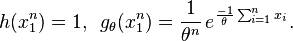 \begin{align}
h(x_1^n)= 1,\,\,\,
g_{\theta}(x_1^n)= {1 \over \theta^n}\, e^{ {-1 \over \theta} \sum_{i=1}^nx_i }.
\end{align}