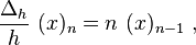 \frac{\Delta_h}{h} ~(x)_n=n ~(x)_{n-1} ~,