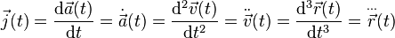 \vec j(t)=\frac {\mathrm{d} \vec a(t)} {\mathrm{d}t}=\dot {\vec a}(t)=\frac {\mathrm{d}^2 \vec v(t)} {\mathrm{d}t^2}=\ddot{\vec v}(t)=\frac {\mathrm{d}^3 \vec r(t)} {\mathrm{d}t^3}=\overset{...}{\vec r}(t)