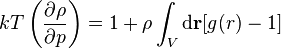 kT\left(\frac{\partial \rho}{\partial p}\right)=1+\rho \int_V \mathrm{d} \mathbf{r} [g(r)-1] 