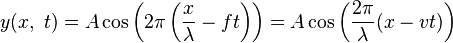   y (x, \ t) = A \cos \left( 2 \pi \left( \frac{x}{\lambda } - ft \right ) \right )  = A \cos \left( \frac{2 \pi}{\lambda} (x - vt) \right )