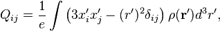 Q_{ij} = \dfrac{1}{e}\int\left(3x_i^\prime x_j^\prime - (r^\prime)^2\delta_{ij}\right)\rho(\mathbf{r}^\prime)d^3r^\prime,