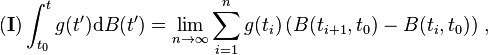 (\mathbf{I})\int_{t_0}^tg(t^\prime)\mathrm{d}B(t^\prime)=\lim_{n\to\infty}\sum_{i=1}^ng(t_i)\left(B(t_{i+1},t_0)-B(t_i,t_0)\right)\,,