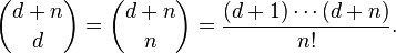 \binom{d+n}{d}= \binom{d+n}{n}=\frac{(d+1)\cdots(d+n)}{n!}.