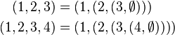 
    \begin{align}
         (1, 2, 3) & = (1, (2, (3, \emptyset)))      \\
      (1, 2, 3, 4) & = (1, (2, (3, (4, \emptyset)))) \\
    \end{align}
  