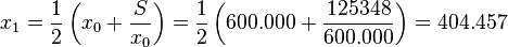 x_1 = \frac{1}{2} \left(x_0 + \frac{S}{x_0}\right) = \frac{1}{2} \left(600.000 + \frac{125348}{600.000}\right) = 404.457 