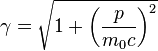 \gamma = \sqrt{1+\left ( \frac{p}{m_0 c} \right )^2 } 