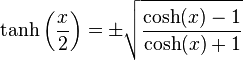  \tanh\left(\frac{x}{2}\right) = \pm \sqrt \frac{\cosh(x)-1}{\cosh(x)+1}