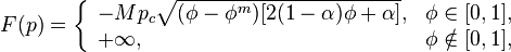 
F(p) = 
\left\{
\begin{array}{ll}
-M p_c \sqrt{(\phi - \phi^m)[2(1 - \alpha)\phi + \alpha]}, & \phi \in [0,1], \\
+\infty, & \phi \notin [0,1],
\end{array}
\right.
