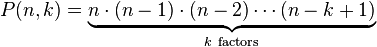 P(n,k) = \underbrace{n\cdot(n-1)\cdot(n-2)\cdots(n-k+1)}_{k\ \mathrm{factors}}