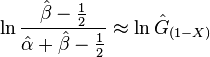 \ln \frac{\hat{\beta} - \frac{1}{2}}{\hat{\alpha} + \hat{\beta} - \frac{1}{2}}\approx \ln \hat{G}_{(1-X)} 