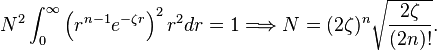 N^2 \int_0^\infty \left(r^{n-1}e^{-\zeta r}\right)^2 r^2 dr =1 \Longrightarrow N = (2\zeta)^n \sqrt{\frac{2\zeta}{(2n)!}}. 