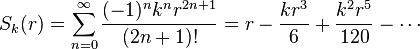 S_k(r) = \sum_{n=0}^\infty \frac{(-1)^n k^n r^{2n+1}}{(2n+1)!} = r - \frac{k r^3}{6} + \frac{k^2 r^5}{120} - \cdots