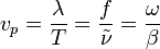 v_p=\frac{\lambda}{T}=\frac{f}{\tilde{\nu}}=\frac{\omega}{\beta}