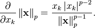 \frac{\partial}{\partial x_k} \left\| \mathbf{x} \right\| _p = \frac{x_k \left| x_k \right| ^{p-2}} { \left\| \mathbf{x} \right\| _{p}^{p-1}}.