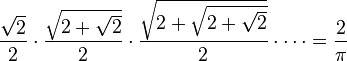 \frac{\sqrt2}2 \cdot \frac{\sqrt{2+\sqrt2}}2 \cdot \frac{\sqrt{2+\sqrt{2+\sqrt2}}}2 \cdot \cdots = \frac2\pi\!