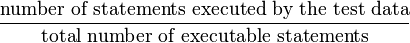 \frac{\text{number of statements executed by the test data}}{\text{total number of executable statements}}