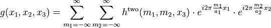 g(x_1, x_2, x_3)=\sum_{m_1=-\infty}^\infty \sum_{m_2=-\infty}^\infty h^\mathrm{two}(m_1, m_2, x_3) \cdot e^{i 2\pi \frac{m_1}{a_1} x_1} \cdot e^{i 2\pi \frac{m_2}
{a_2} x_2}