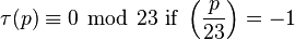 \tau(p)\equiv 0\ \bmod\ 23\text{ if }\left(\frac{p}{23}\right)=-1