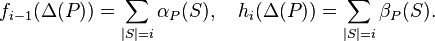 f_{i-1}(\Delta(P))=\sum_{|S|=i}\alpha_P(S), \quad
h_{i}(\Delta(P))=\sum_{|S|=i}\beta_P(S). 