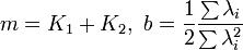 m=K_1+K_2,\  b=\frac 1 2 \frac {\sum\lambda_i} {\sum\lambda_i^2}