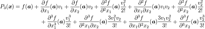 \begin{align}
P_3(\boldsymbol{x}) = f ( \boldsymbol{a} ) + {} &\frac{\partial f}{\partial x_1}( \boldsymbol{a} ) v_1 + \frac{\partial f}{\partial x_2}( \boldsymbol{a} ) v_2 + \frac{\partial^2 f}{\partial^2 x_1}( \boldsymbol{a} ) \frac {v_1^2}{2!} +  \frac{\partial^2 f}{\partial x_1 \partial x_2}( \boldsymbol{a} ) v_1 v_2 + \frac{\partial^2 f}{\partial^2 x_2}( \boldsymbol{a} ) \frac{v_2^2}{2!}  \\
& + \frac{\partial^3 f}{\partial x_1^3}( \boldsymbol{a} ) \frac{v_1^3}{3!} + \frac{\partial^3 f}{\partial^2 x_1 \partial x_2}( \boldsymbol{a} ) \frac{3v_1^2 v_2}{3!} + \frac{\partial^3 f}{\partial x_1 \partial^2 x_2}( \boldsymbol{a} ) \frac{3v_1 v_2^2}{3!} + \frac{\partial^3 f}{\partial^3 x_2}( \boldsymbol{a} ) \frac{v_2^3}{3!}
\end{align}