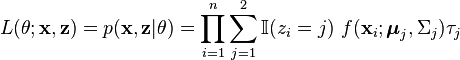L(\theta;\mathbf{x},\mathbf{z}) = p(\mathbf{x},\mathbf{z} \vert \theta) = \prod_{i=1}^n  \sum_{j=1}^2  \mathbb{I}(z_i=j) \ f(\mathbf{x}_i;\boldsymbol{\mu}_j,\Sigma_j) \tau_j 