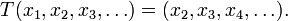 T(x_1, x_2, x_3, \dots) = (x_2, x_3, x_4, \dots).