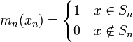 
m_n(x_n)=
\begin{cases}
 1 & x\in S_n  \\
  0 & x \notin S_n
\end{cases}
