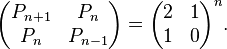 \begin{pmatrix} P_{n+1} & P_n \\ P_n & P_{n-1} \end{pmatrix} = \begin{pmatrix} 2 & 1 \\ 1 & 0 \end{pmatrix}^n.