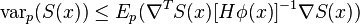  \text{var}_p (S(x)) \leq E_p (\nabla^T S(x) [H \phi(x)]^{-1} \nabla S(x)) 