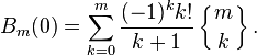 B_m(0)=\sum_{k=0}^m \frac {(-1)^k k!}{k+1} \left\{ {m \atop k} \right\}. 