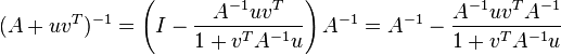 ( A+uv^T )^{-1}=\left( I-\frac{A^{-1}uv^T}{1+v^TA^{-1}u} \right)A^{-1}= {A^{-1}}-\frac{A^{-1}uv^TA^{-1}}{1+v^TA^{-1}u}