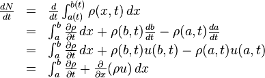 \begin{array}{rcl}\frac{dN}{dt}&=&\frac{d}{dt}\int_{a(t)}^{b(t)} \rho(x,t)\,dx
\\&=&\int_{a}^{b} \frac{\partial\rho}{\partial t}\,dx
+\rho(b,t)\frac{db}{dt}-\rho(a,t)\frac{da}{dt}
\\&=&\int_{a}^{b} \frac{\partial\rho}{\partial t}\,dx
+\rho(b,t)u(b,t)-\rho(a,t)u(a,t)
\\&=&\int_{a}^{b} \frac{\partial\rho}{\partial t}+ \frac{\partial}{\partial x}(\rho u)\,dx
\end{array}