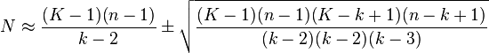 N\approx \frac{(K-1)(n-1)}{k-2}\pm\sqrt{\frac{(K-1)(n-1)(K-k+1)(n-k+1)}{(k-2)(k-2)(k-3)}} 