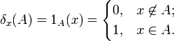 \delta_{x} (A) = 1_A(x)= \begin{cases} 0, & x \not \in A; \\ 1, & x \in A. \end{cases}