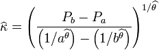 
\widehat{\kappa} =
\left( 
\frac{P_b - P_a}
{ \left(1/a^{\widehat{\theta}}\right) - \left(1/b^{\widehat{\theta}}\right)}
\right)^{ 1/\widehat{\theta}}
