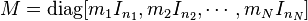 M = \mathrm{diag}[ m_1 I_{n_1}, m_2 I_{n_2}, \cdots, m_N I_{n_N} ] 