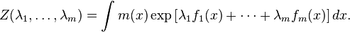  Z(\lambda_1,\dotsc, \lambda_m) = \int m(x)\exp\left[\lambda_1 f_1(x) + \dotsb + \lambda_m f_m(x)\right]dx.