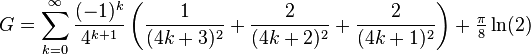 G= \sum_{k=0}^{\infty} \frac{(-1)^k}{4^{k+1}} \left(\frac{1}{(4k+3)^2}+\frac{2}{(4k+2)^2}+\frac{2}{(4k+1)^2}\right)+\tfrac{\pi}{8}\ln(2)