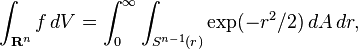 \int_{\mathbf{R}^n} f \,dV = \int_0^\infty \int_{S^{n-1}(r)} \exp(-r^2/2) \,dA\,dr,