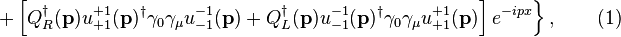 \left. + \left[Q_R^\dagger(\mathbf{p}) u^{+1}_{+1}(\mathbf{p})^\dagger \gamma_0 \gamma_{\mu} u^{-1}_{-1}(\mathbf{p})
+ Q_L^\dagger(\mathbf{p}) u^{-1}_{-1}(\mathbf{p})^\dagger \gamma_0 \gamma_{\mu} u^{+1}_{+1}(\mathbf{p})
\right]e^{-i p x}  \right\}, \quad\quad (1)
