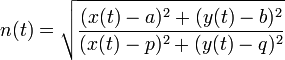 n(t) = \sqrt{\frac{(x(t)-a)^2+(y(t)-b)^2}{(x(t)-p)^2+(y(t)-q)^2}}