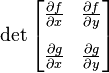  \det \begin{bmatrix}
\frac{\partial f}{\partial x} & \frac{\partial f}{\partial y}  \\[10pt]
\frac{\partial g}{\partial x} & \frac{\partial g}{\partial y}  
\end{bmatrix}