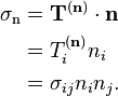 \begin{align}
\sigma_\mathrm{n} &= \mathbf{T}^{(\mathbf{n})}\cdot \mathbf{n} \\
&=T^{(\mathbf n)}_i n_i \\
&=\sigma_{ij}n_i n_j.
\end{align}