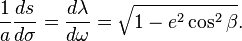 \frac1a\frac{ds}{d\sigma} = \frac{d\lambda}{d\omega}
= \sqrt{1-e^2\cos^2\beta}.