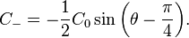 
    C_{-} = - \frac{1}{2} C_0 \sin{\left(\theta - \frac{\pi}{4}\right)}.
