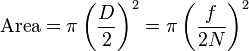 \mathrm{Area} = \pi \left({D \over 2}\right)^2 = \pi \left({f \over 2N}\right)^2 